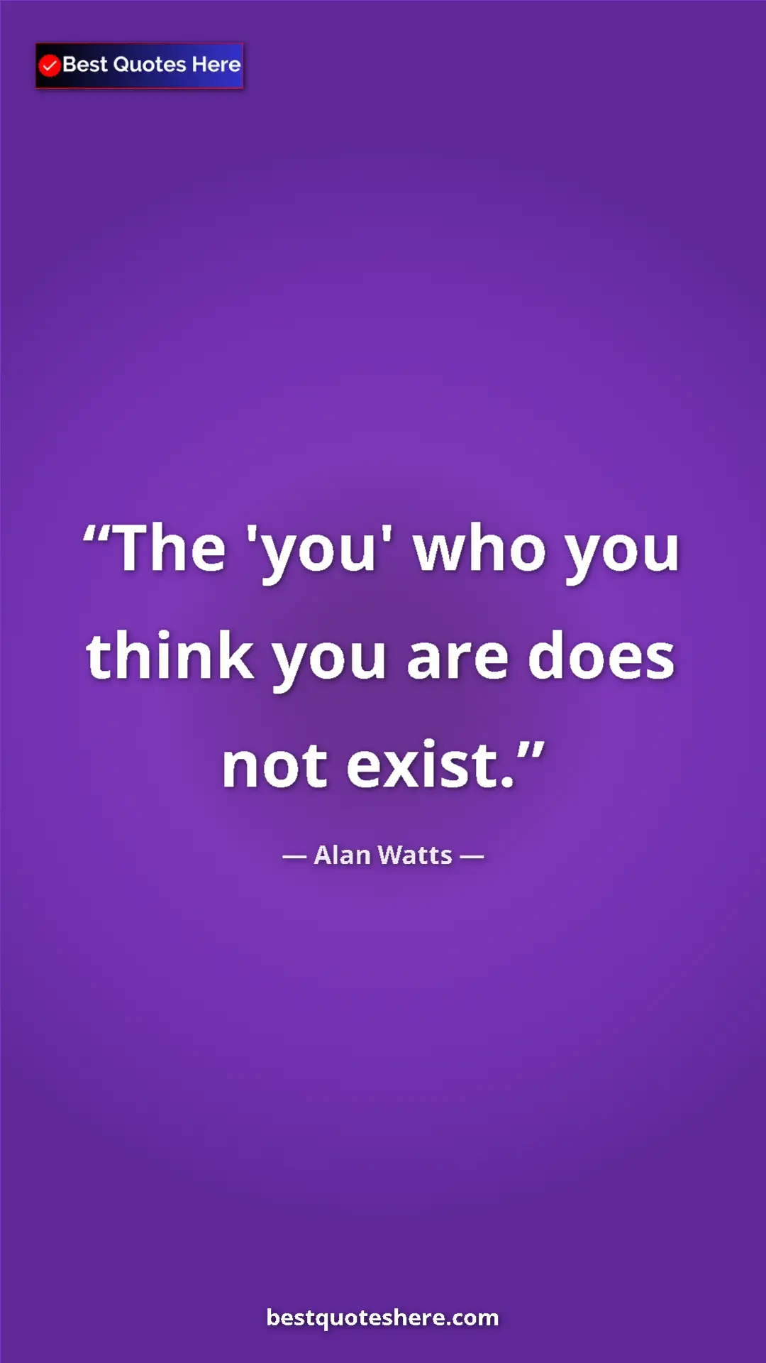Pinterest quote poster by Alan Watts: "The 'you' who you think you are does not exist."