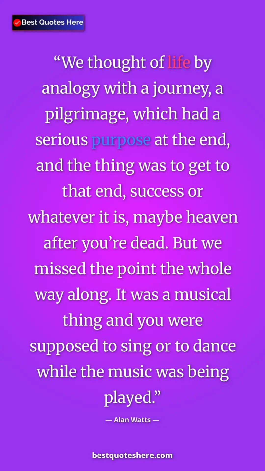 Pinterest quote poster by Alan Watts: "We thought of life by analogy with a journey, a pilgrimage,..."