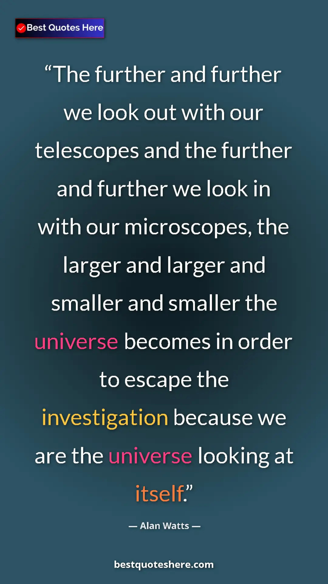 Pinterest quote poster by Alan Watts: "The further and further we look out with our telescopes and..."