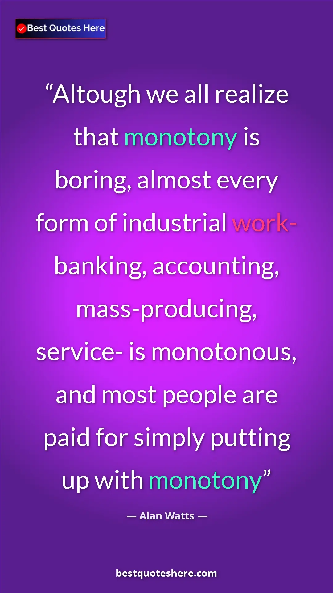 Pinterest quote poster by Alan Watts: "Altough we all realize that monotony is boring, almost every"
