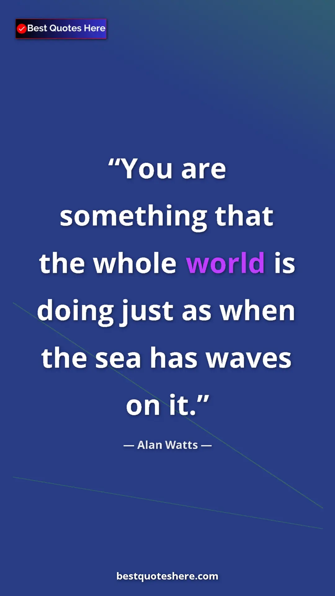 Pinterest quote poster by Alan Watts: "You are something that the whole world is doing just as..."