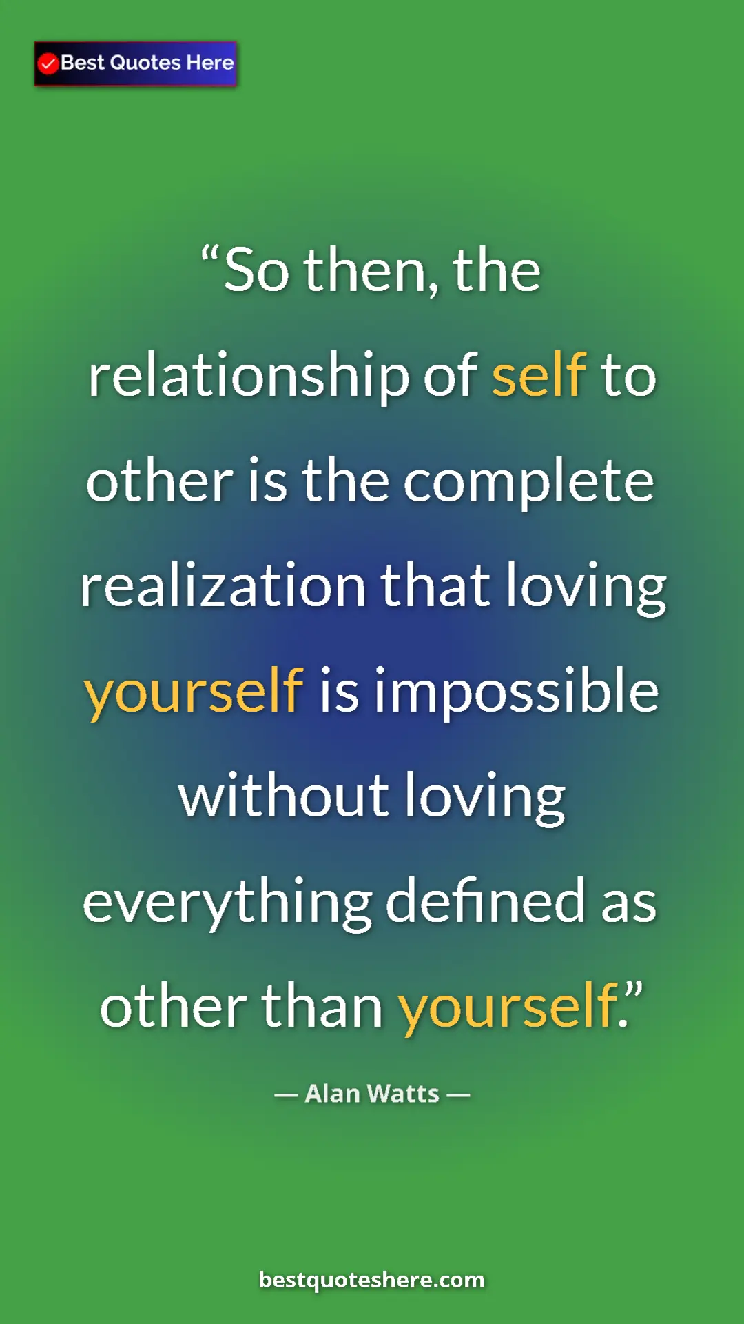 Pinterest quote poster by Alan Watts: "So then, the relationship of self to other is the complete..."