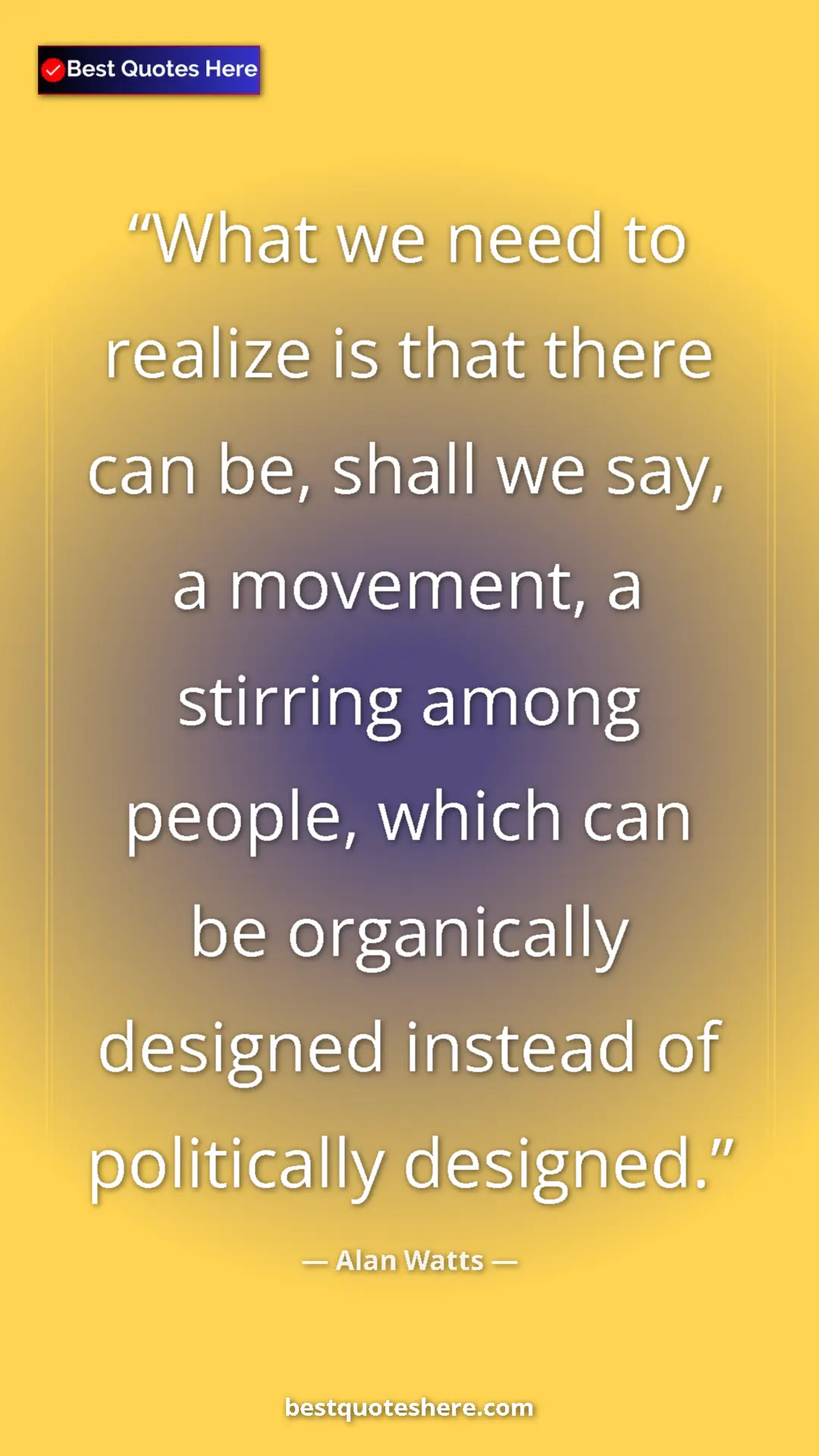Pinterest quote poster by Alan Watts: "What we need to realize is that there can be, shall we say,..."
