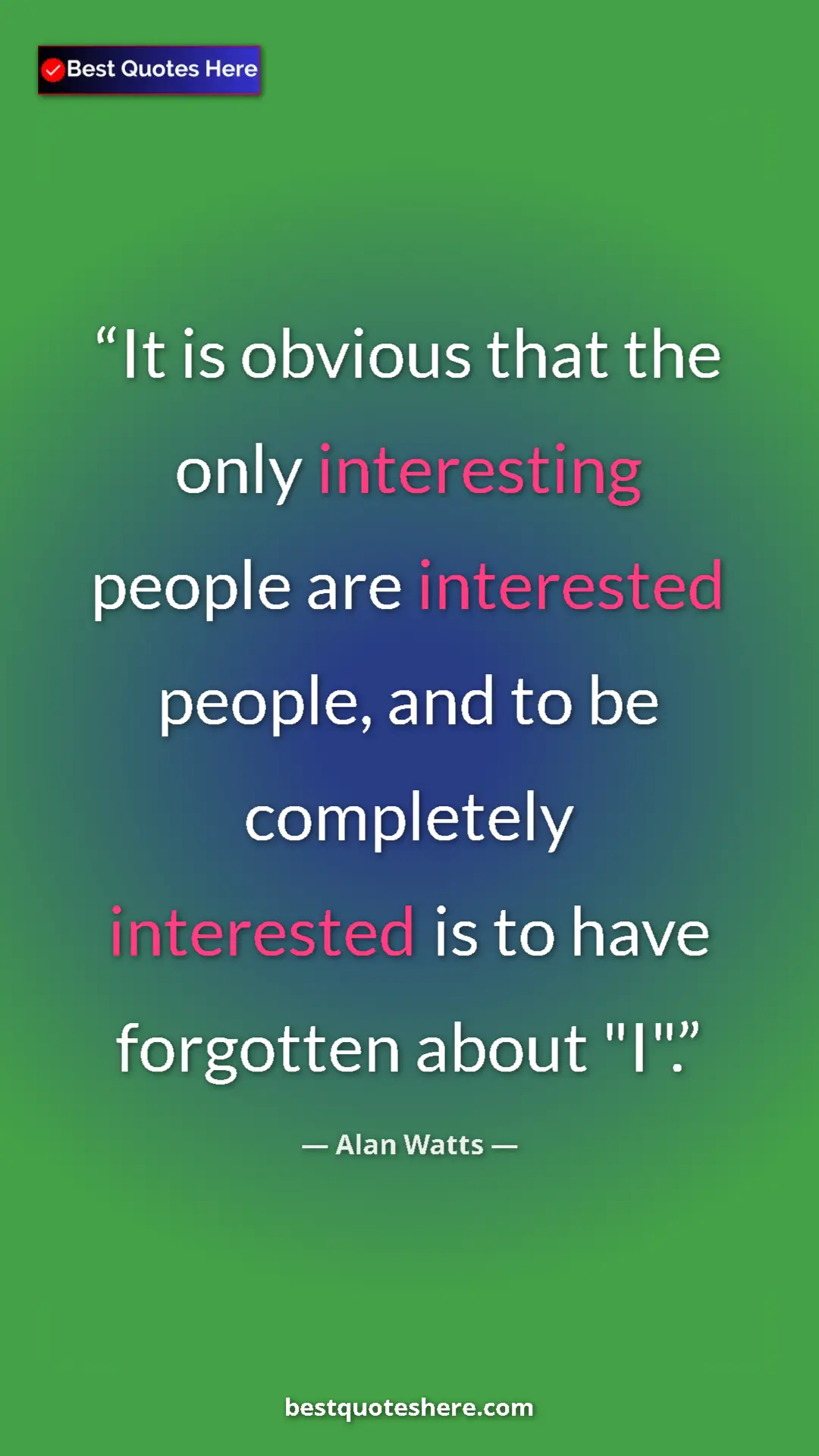 Pinterest quote poster by Alan Watts: "It is obvious that the only interesting people are..."