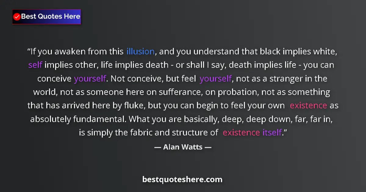 Quote by Alan Watts: If you awaken from this illusion, and you understa