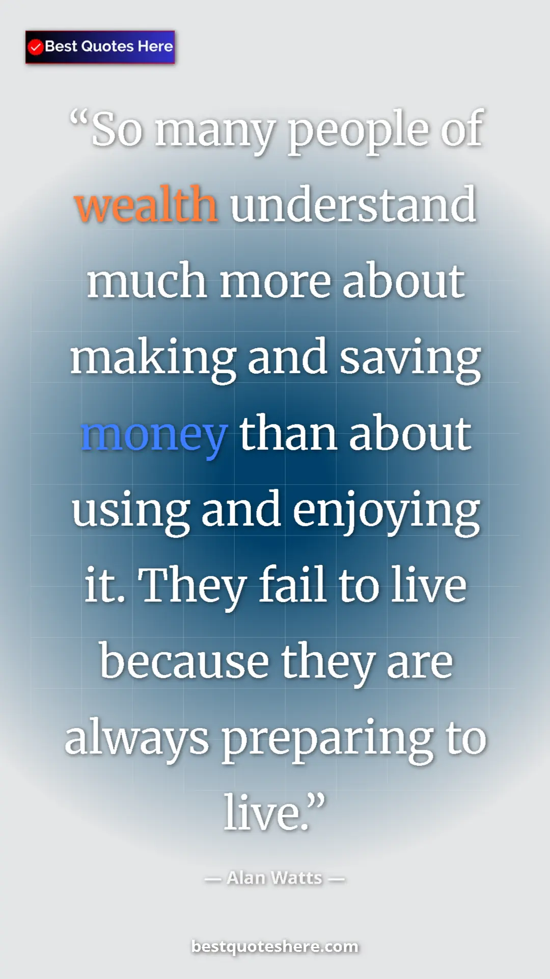 Pinterest quote poster by Alan Watts: "So many people of wealth understand much more about making..."