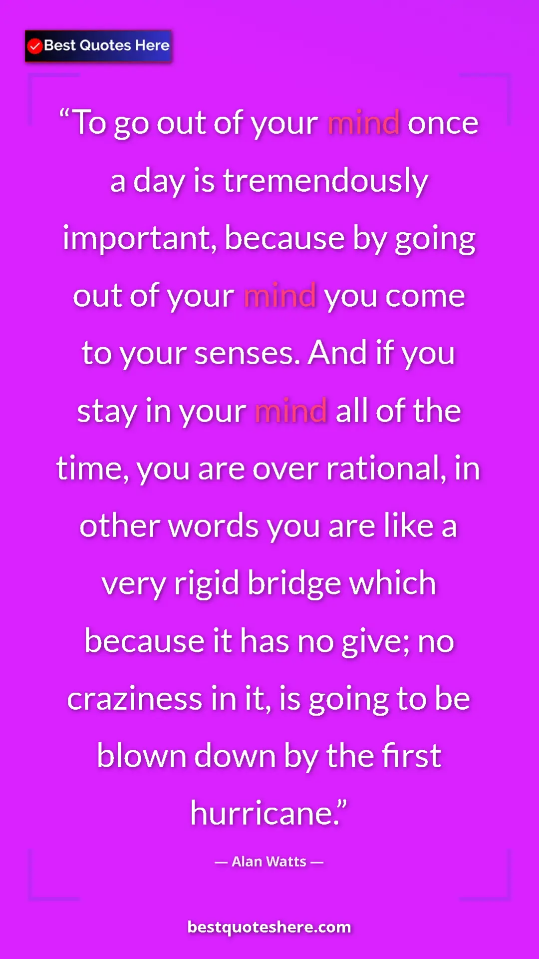 Pinterest quote poster by Alan Watts: "To go out of your mind once a day is tremendously..."