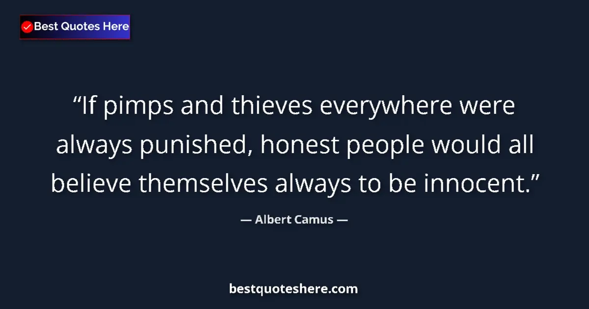 Quote by Albert Camus: If pimps and thieves everywhere were always punished, honest people would all believe themselves alw...