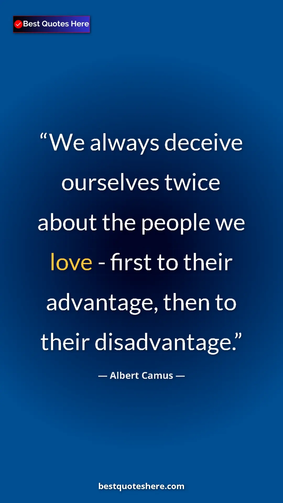 Pinterest quote poster by Albert Camus: "We always deceive ourselves twice about the people we love..."