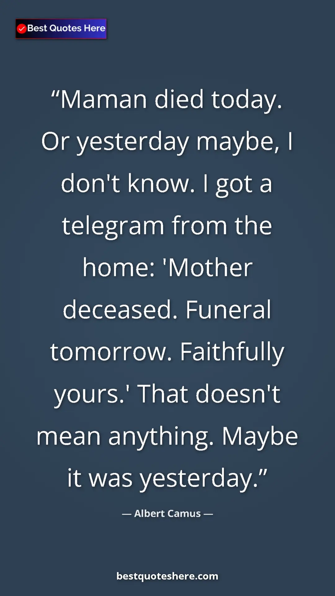 Pinterest quote poster by Albert Camus: "Maman died today. Or yesterday maybe, I don't know. I got a..."