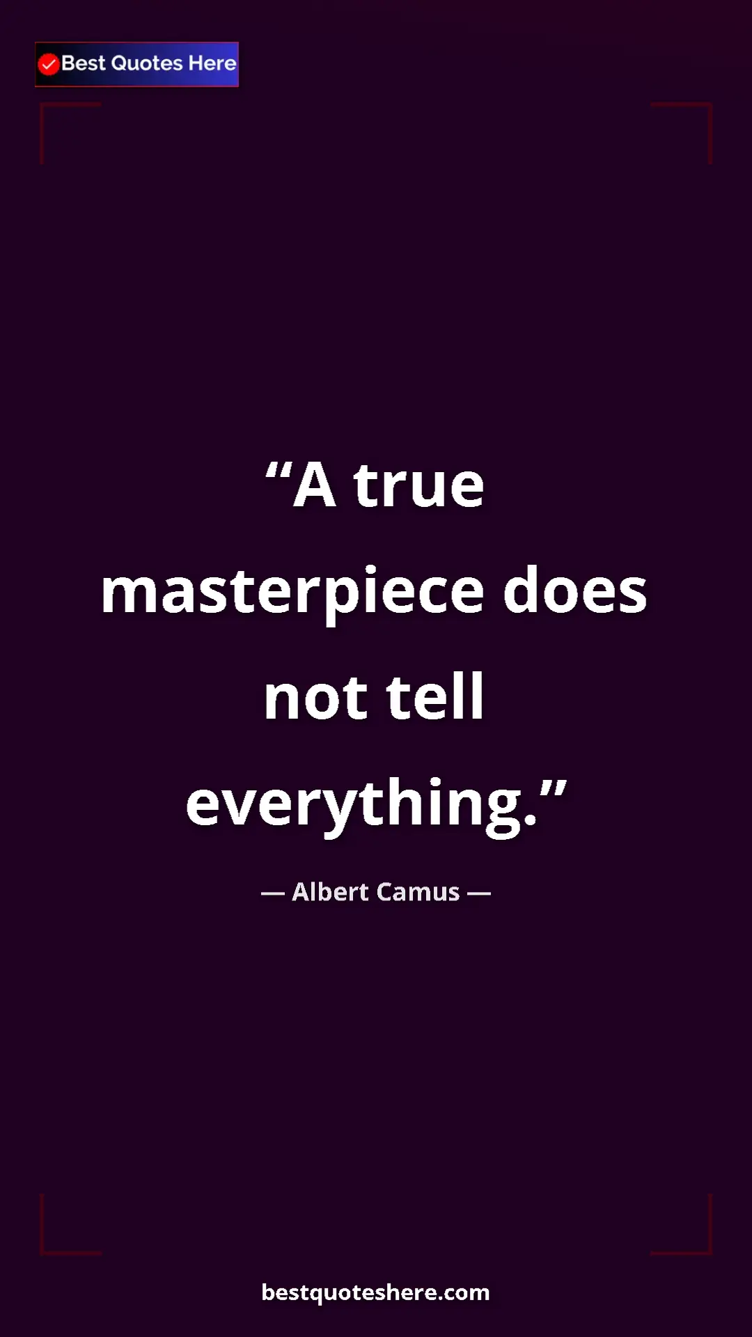 Pinterest quote poster by Albert Camus: "A true masterpiece does not tell everything."