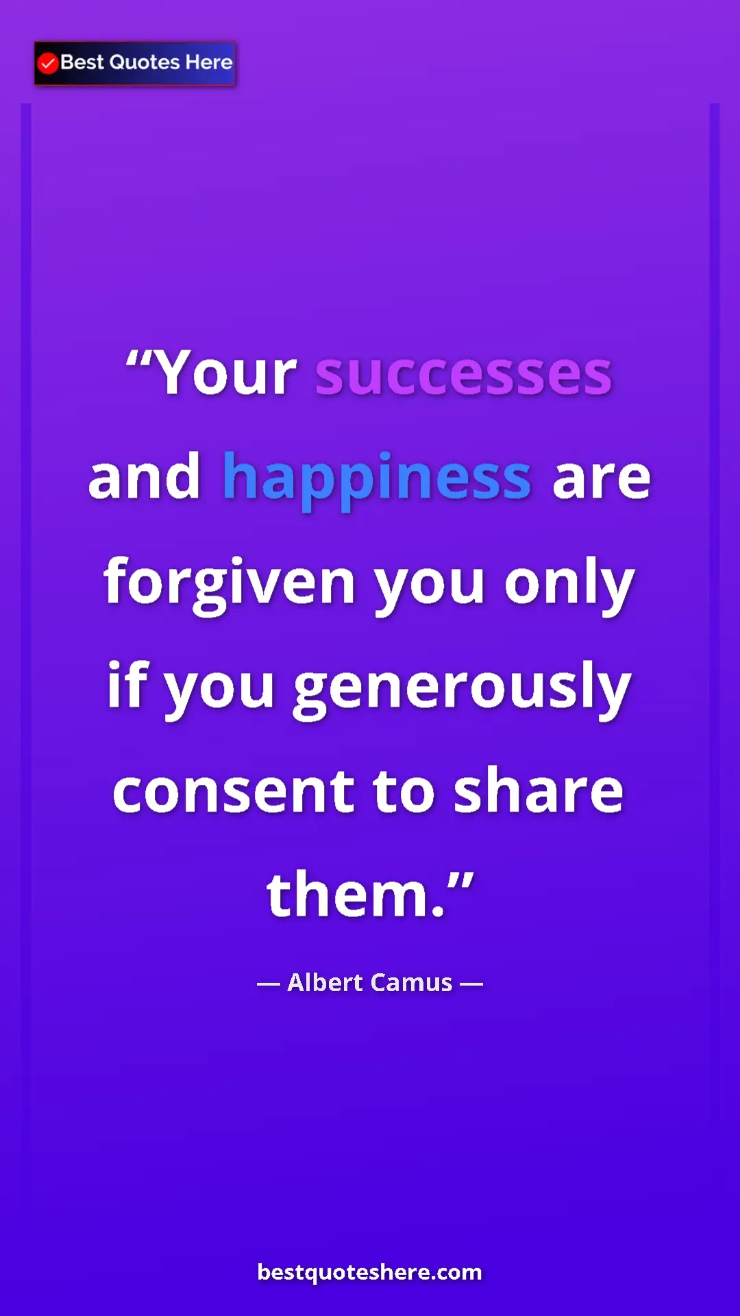 Pinterest quote poster by Albert Camus: "Your successes and happiness are forgiven you only if you..."
