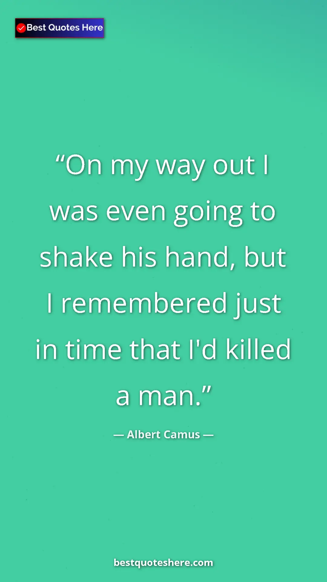 Pinterest quote poster by Albert Camus: "On my way out I was even going to shake his hand, but I..."