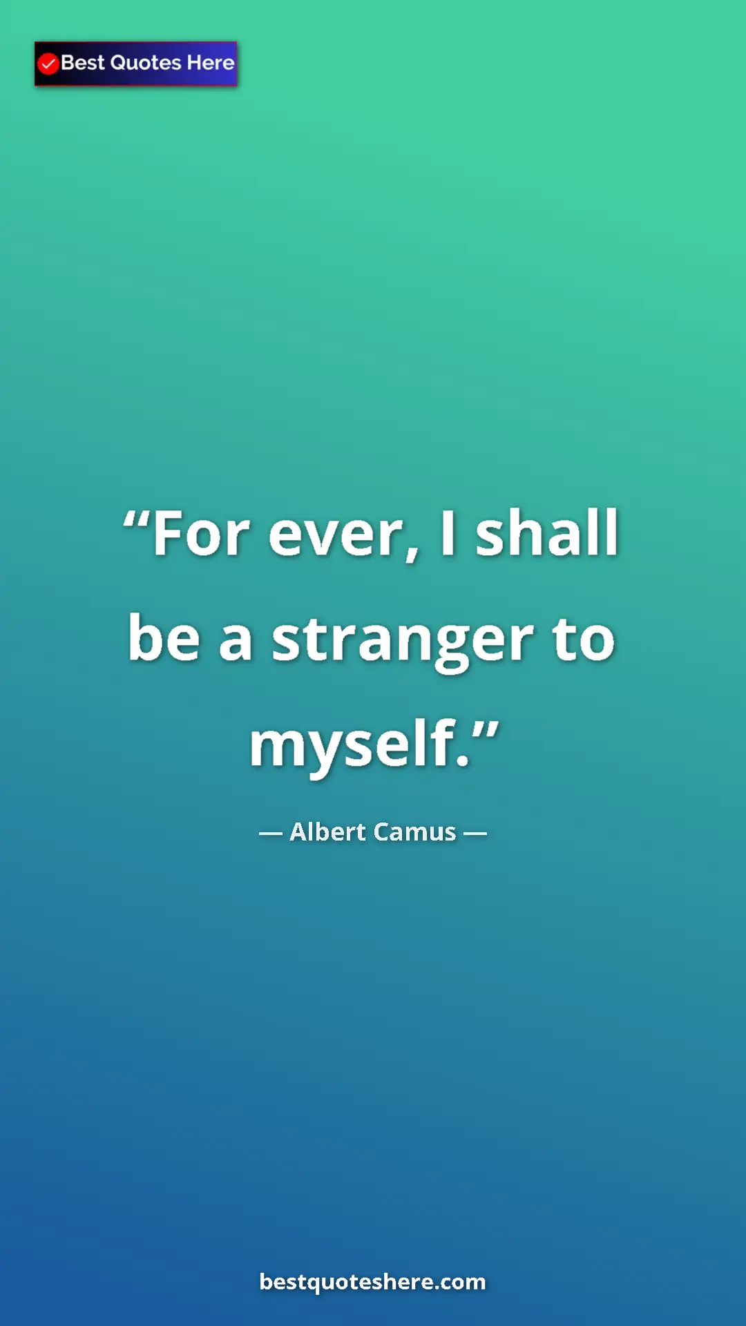 Pinterest quote poster by Albert Camus: "For ever, I shall be a stranger to myself."