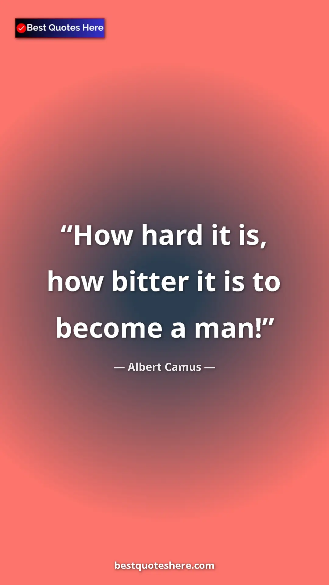 Pinterest quote poster by Albert Camus: "How hard it is, how bitter it is to become a man!"