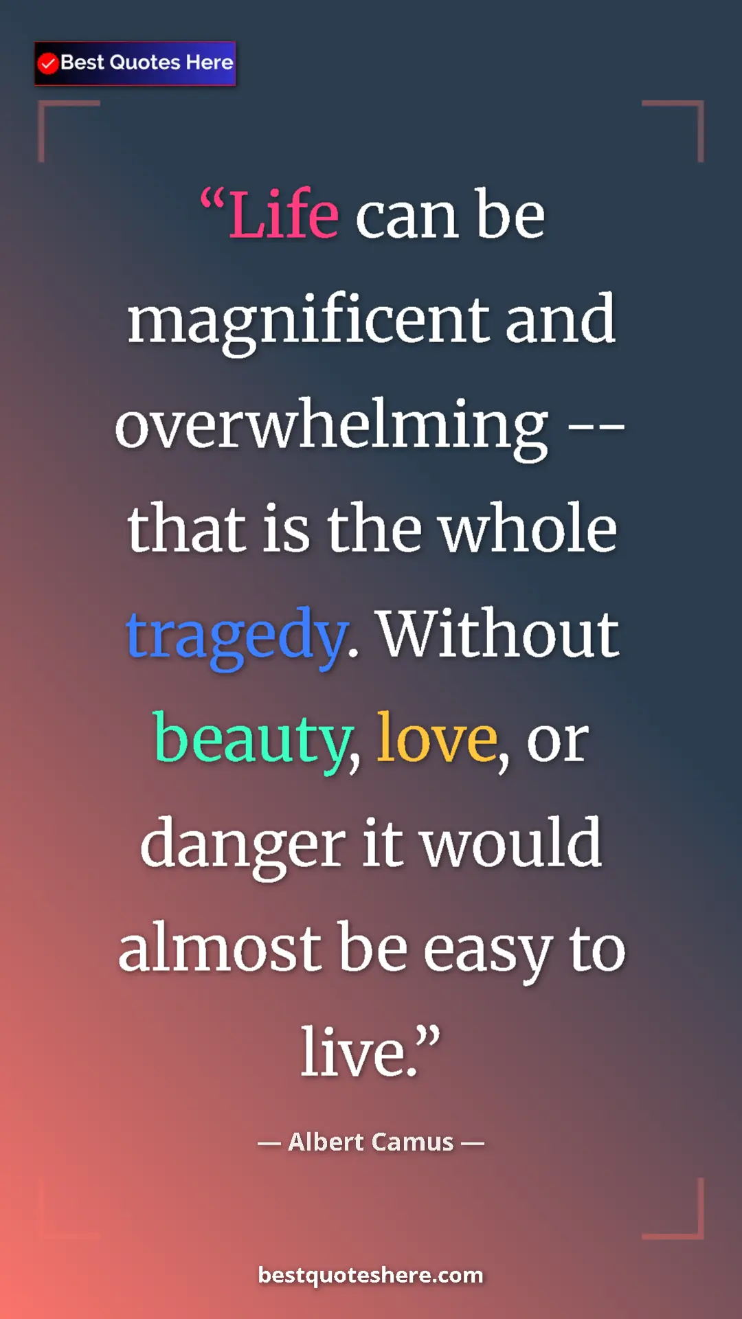 Pinterest quote poster by Albert Camus: "Life can be magnificent and overwhelming -- that is the..."