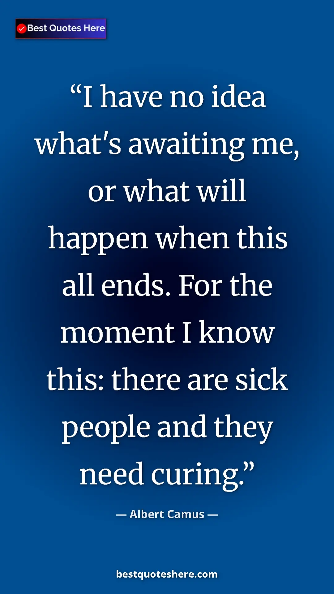 Pinterest quote poster by Albert Camus: "I have no idea what's awaiting me, or what will happen when..."