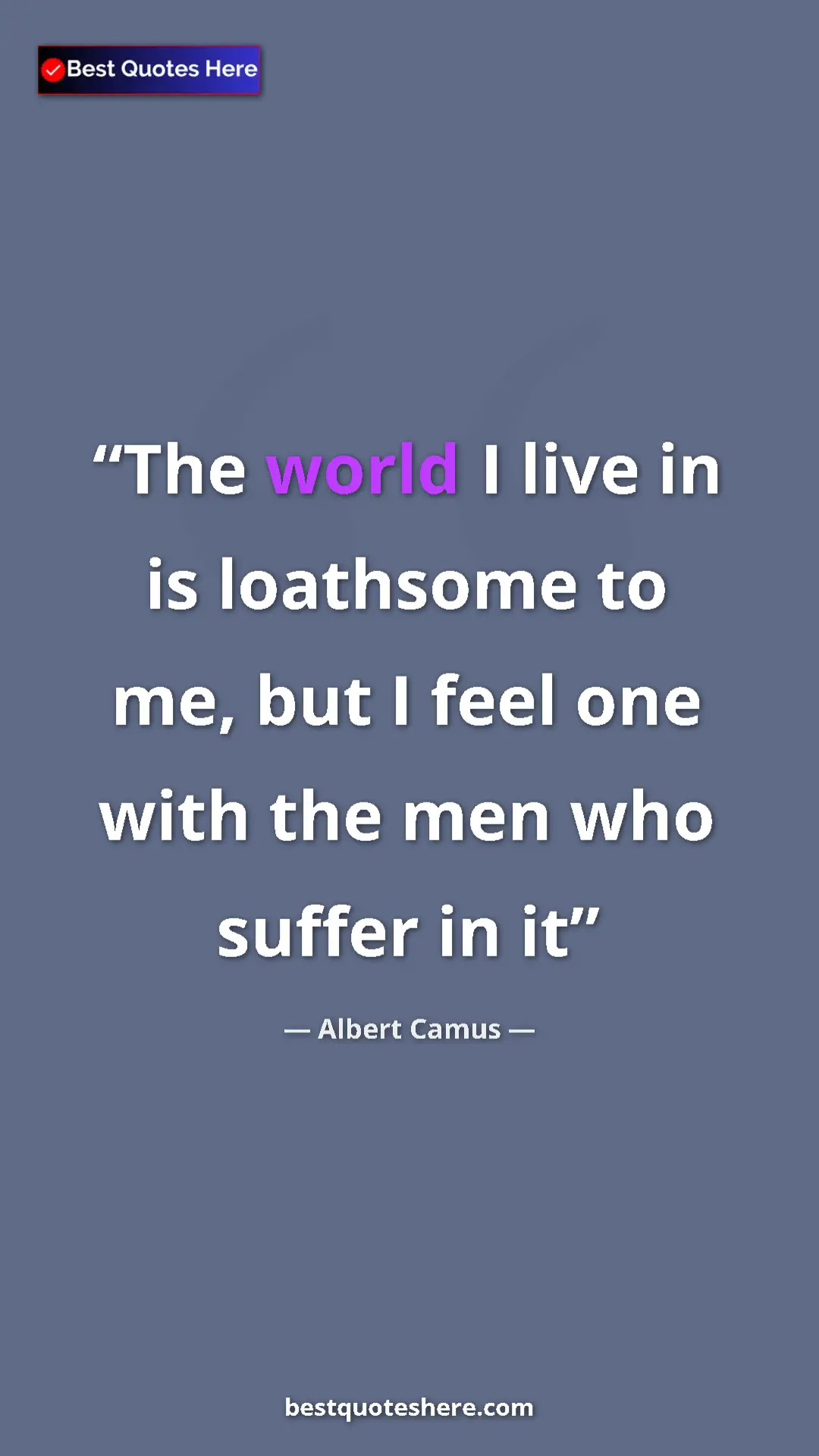 Pinterest quote poster by Albert Camus: "The world I live in is loathsome to me, but I feel one with..."
