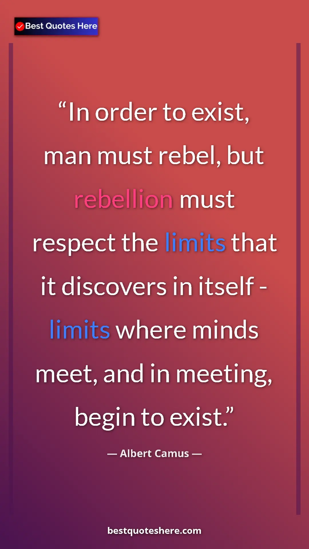 Pinterest quote poster by Albert Camus: "In order to exist, man must rebel, but rebellion must..."