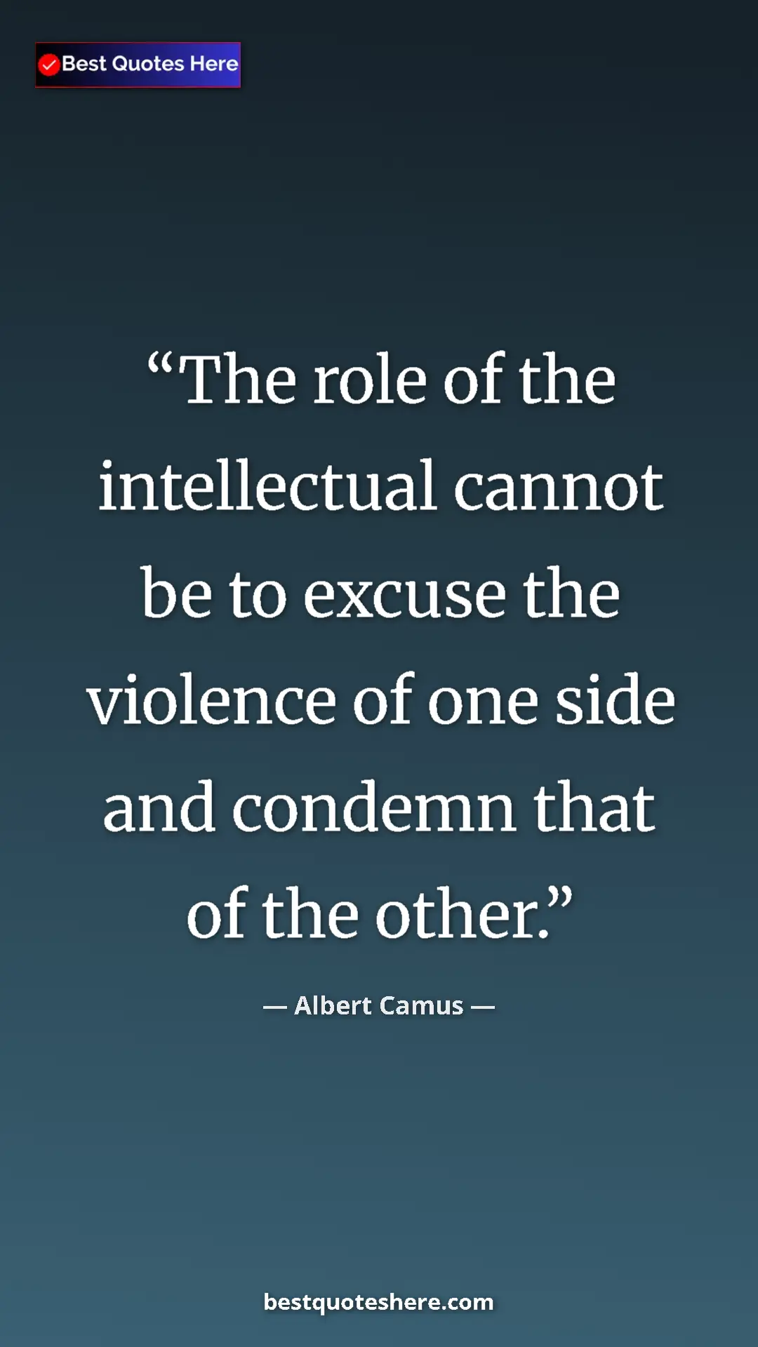 Pinterest quote poster by Albert Camus: "The role of the intellectual cannot be to excuse the..."
