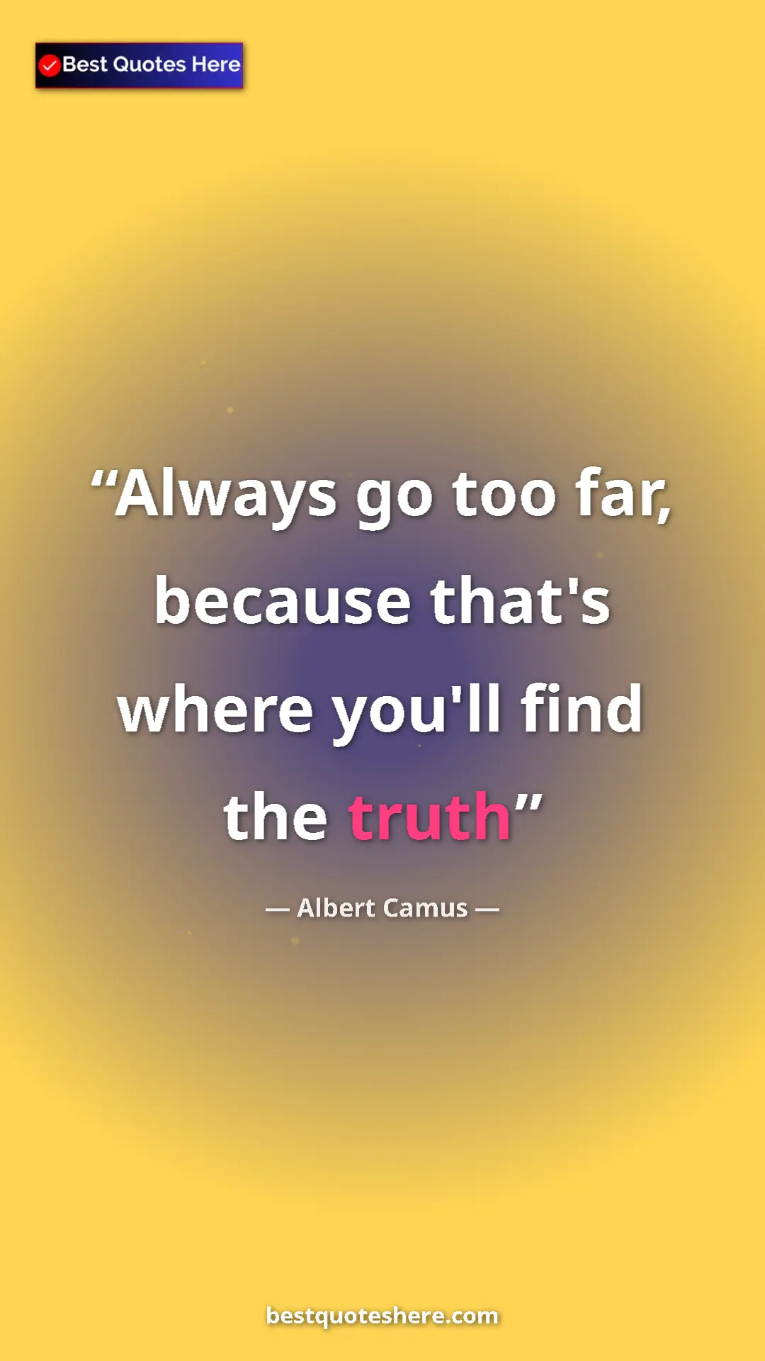Pinterest quote poster by Albert Camus: "Always go too far, because that's where you'll find the..."