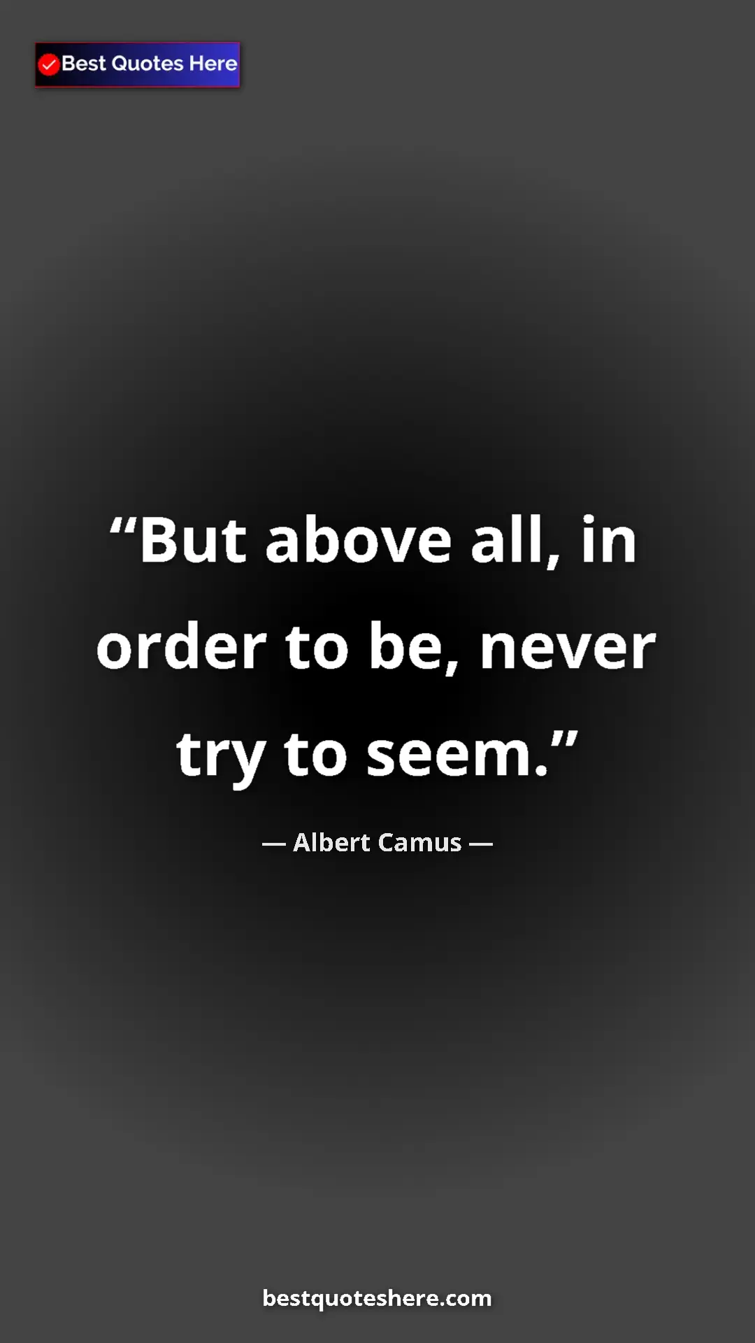 Pinterest quote poster by Albert Camus: "But above all, in order to be, never try to seem."