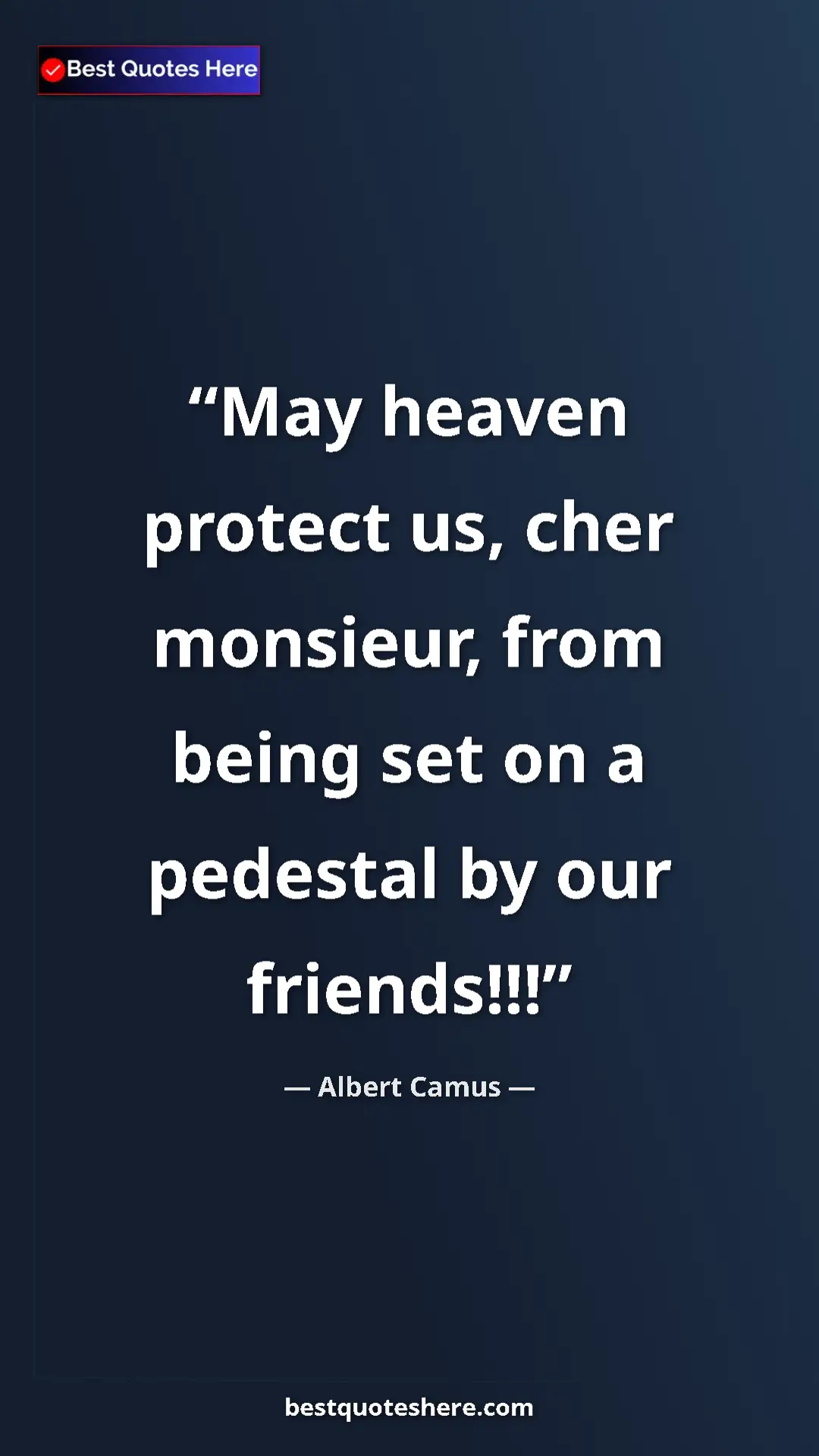 Pinterest quote poster by Albert Camus: "May heaven protect us, cher monsieur, from being set on a..."