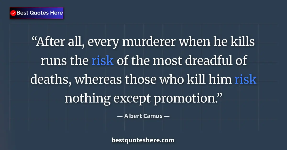 Quote by Albert Camus: After all, every murderer when he kills runs the risk of the most dreadful of deaths, whereas those ...