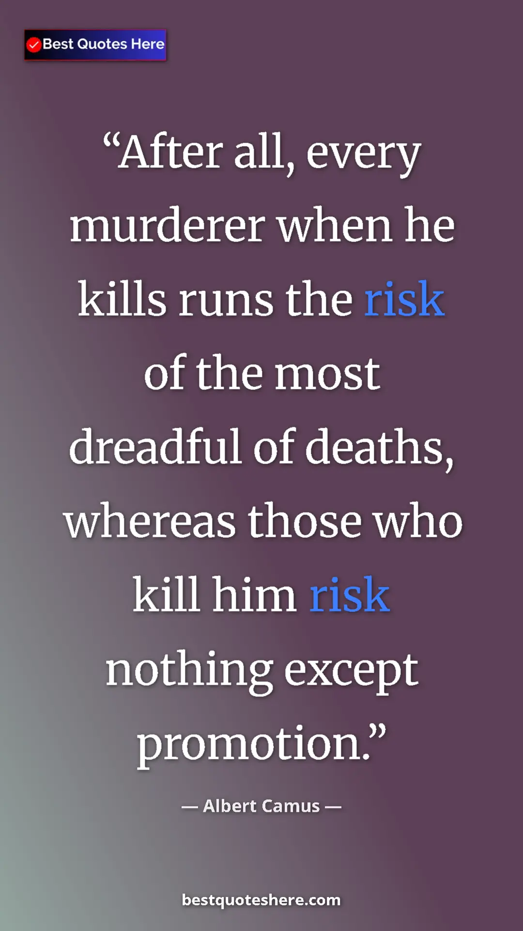Albert Camus Quote Card: "After all, every murderer when he kills runs the risk of..." Pinterest quote poster by Albert Camus: "After all, every murderer when he kills runs the risk of..."
