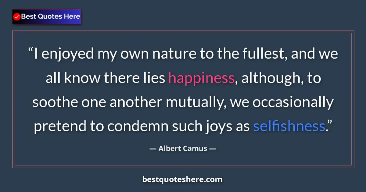 Albert Camus quote: "I enjoyed my own nature to the fullest, and we all know..."
