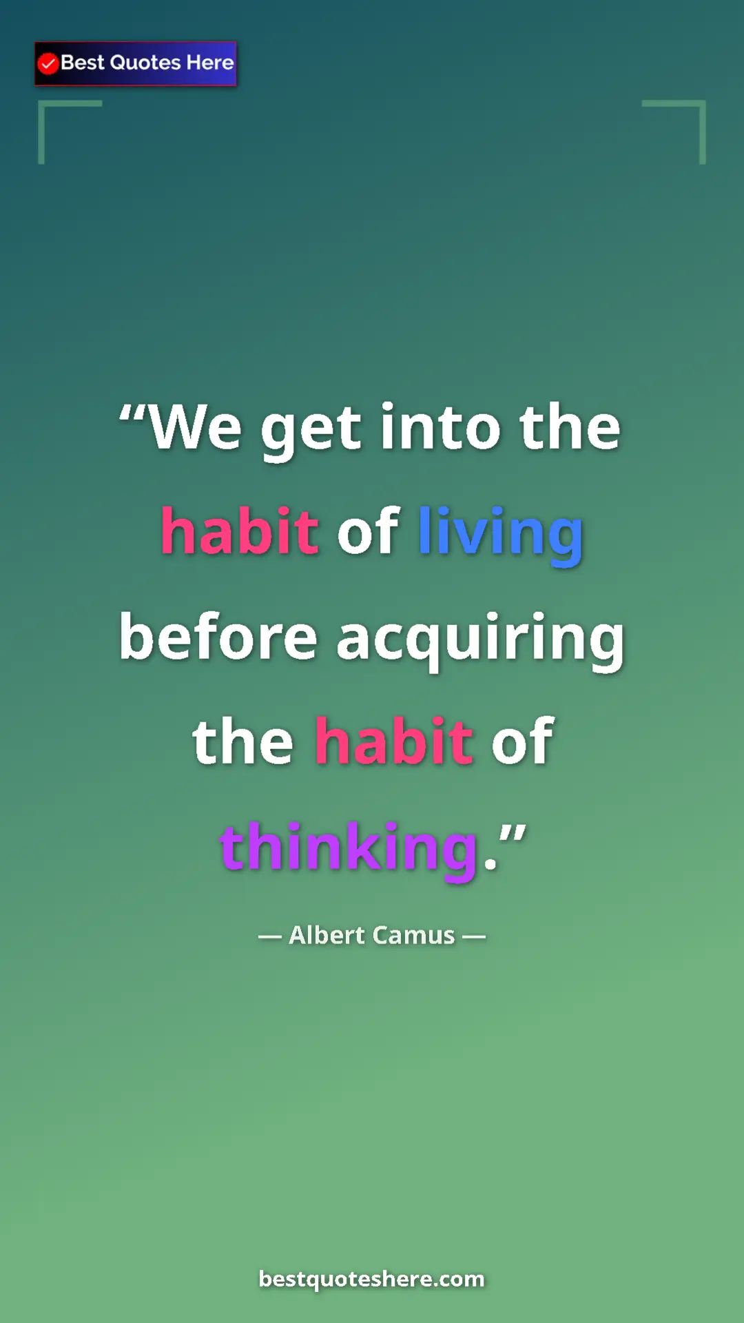 Pinterest quote poster by Albert Camus: "We get into the habit of living before acquiring the habit..."