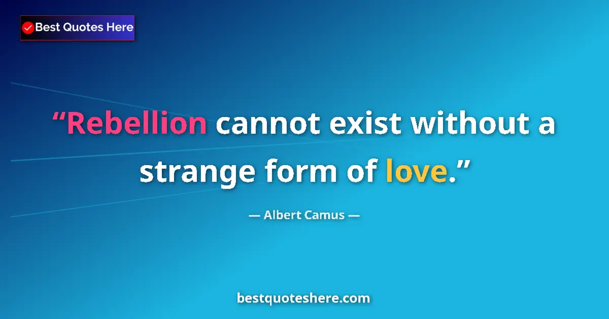 Quote by Albert Camus: Rebellion cannot exist without a strange form of l
