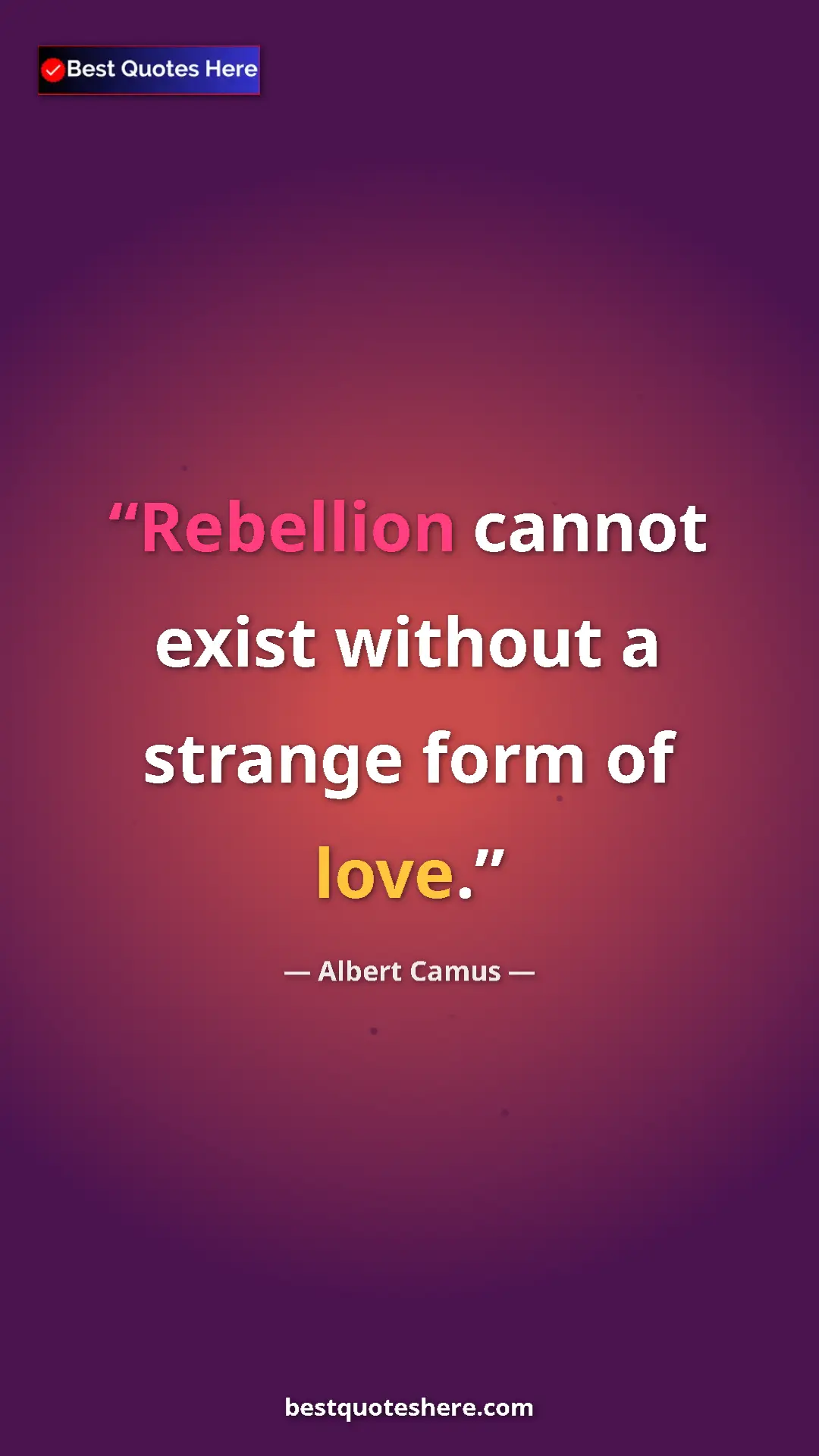 Pinterest quote poster by Albert Camus: "Rebellion cannot exist without a strange form of love."