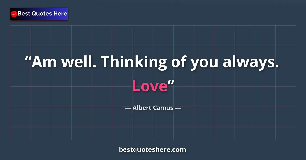 Quote by Albert Camus: Am well. Thinking of you always. Love...