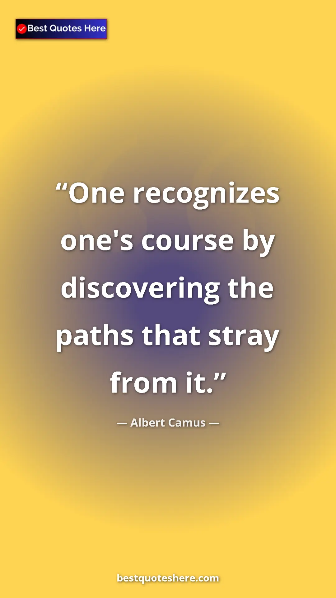 Pinterest quote poster by Albert Camus: "One recognizes one's course by discovering the paths that..."