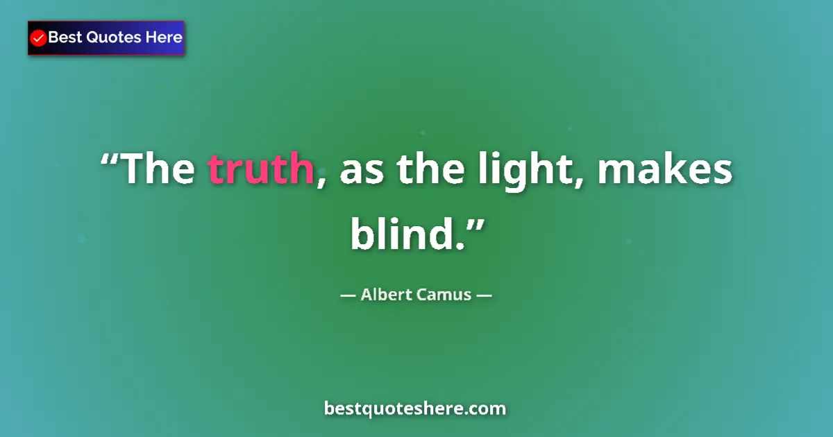 Image for the quote by Albert Camus: The truth, as the light, makes blind....