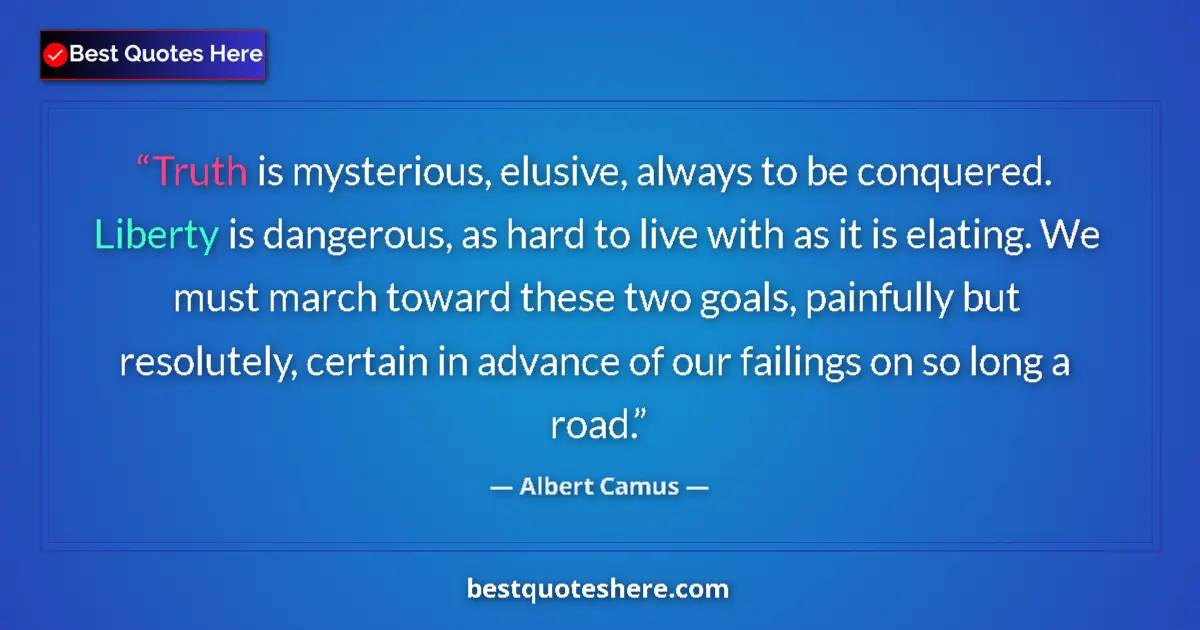 Quote by Albert Camus: Truth is mysterious, elusive, always to be conquered. Liberty is dangerous, as hard to live with as ...