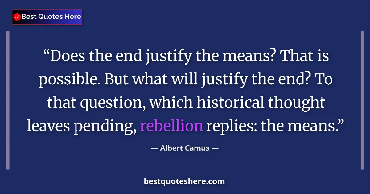 Albert Camus quote: "Does the end justify the means? That is possible. But what..."