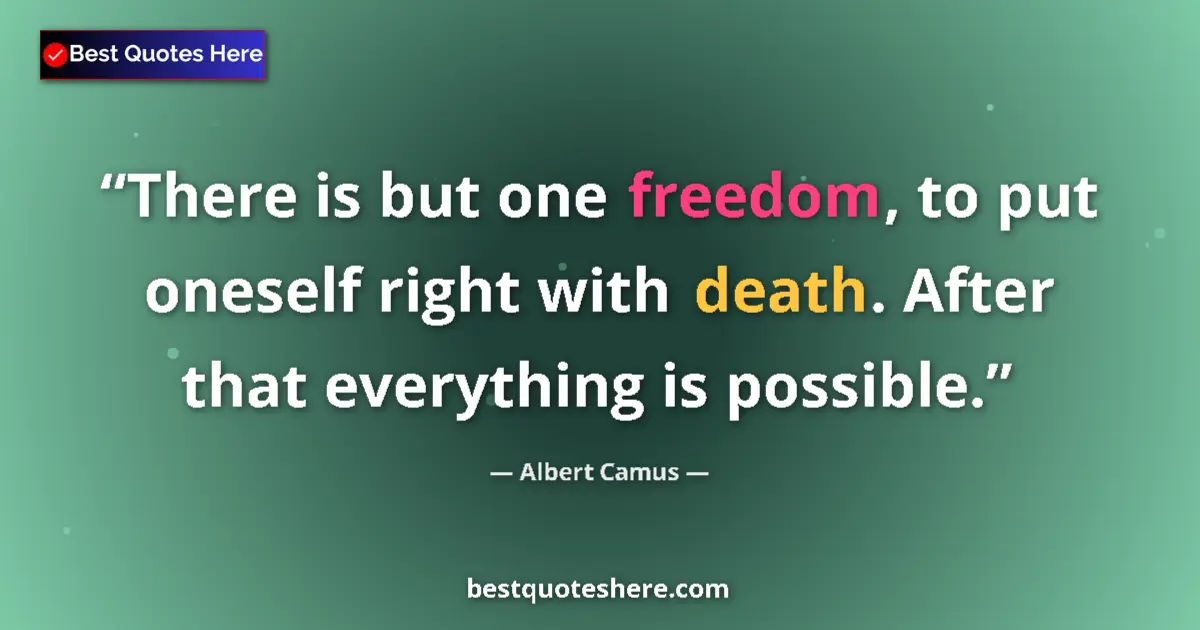 Quote by Albert Camus: There is but one freedom, to put oneself right with death. After that everything is possible....