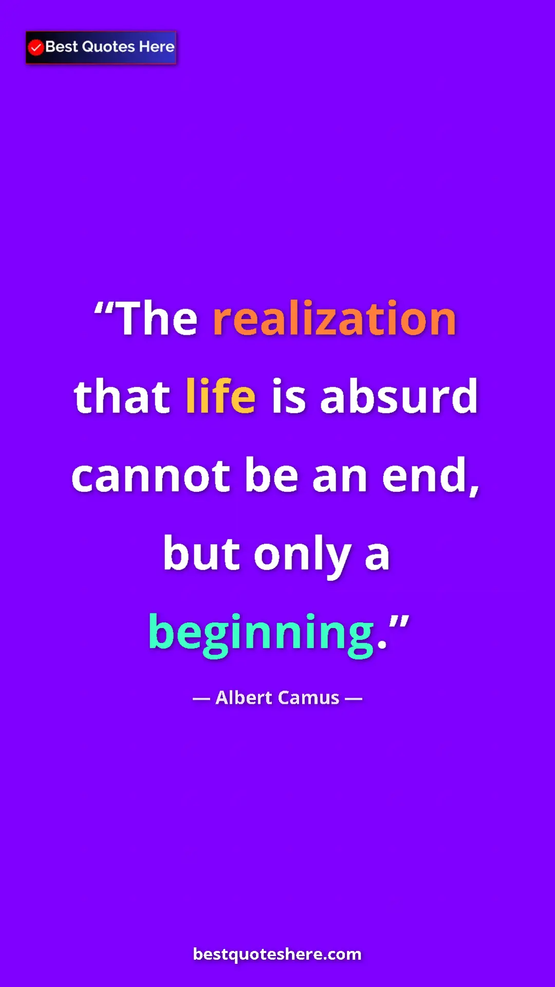 Pinterest quote poster by Albert Camus: "The realization that life is absurd cannot be an end, but..."
