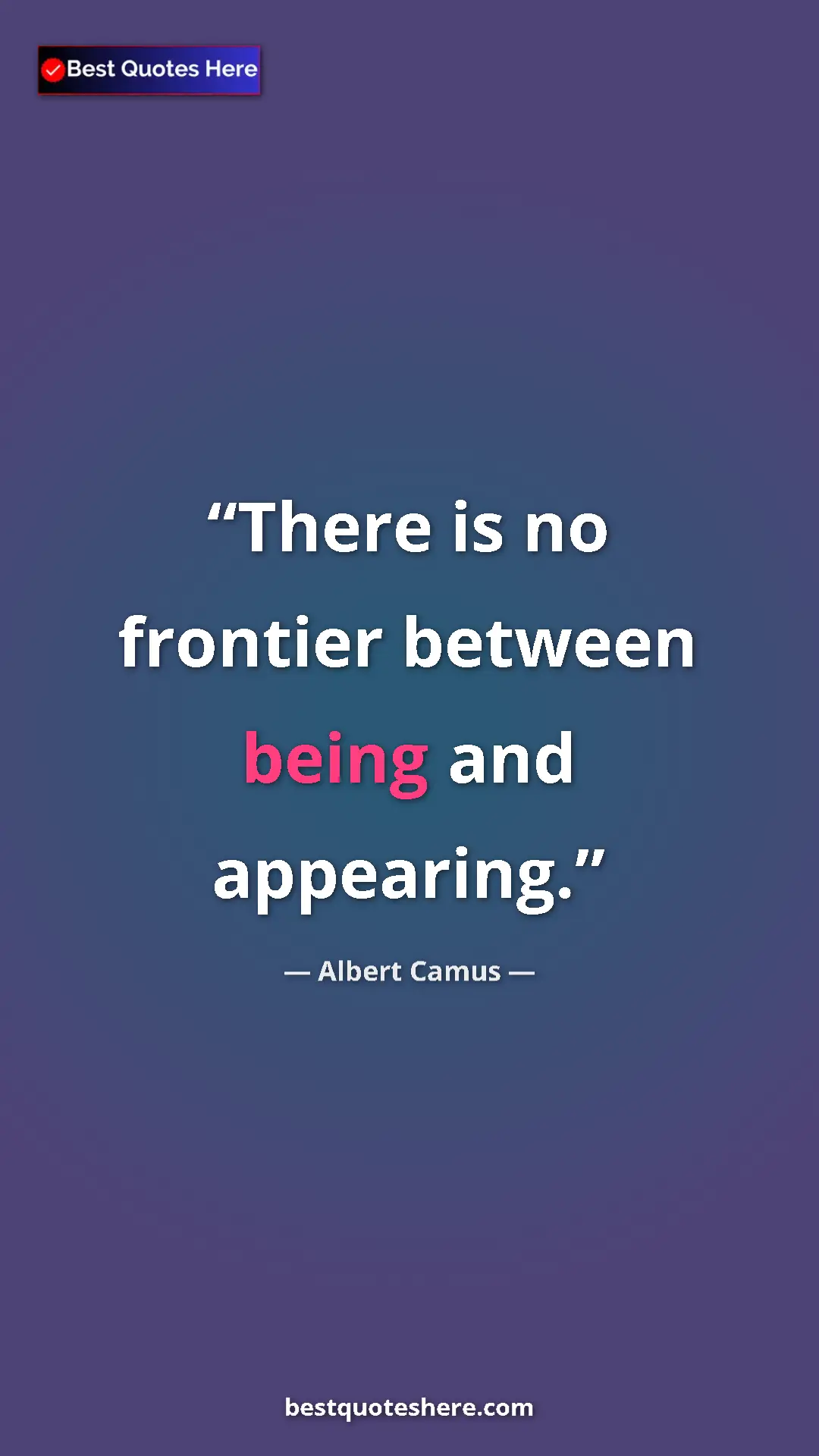 Pinterest quote poster by Albert Camus: "There is no frontier between being and appearing."