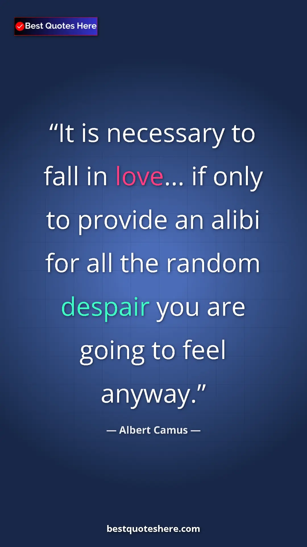 Pinterest quote poster by Albert Camus: "It is necessary to fall in love... if only to provide an..."