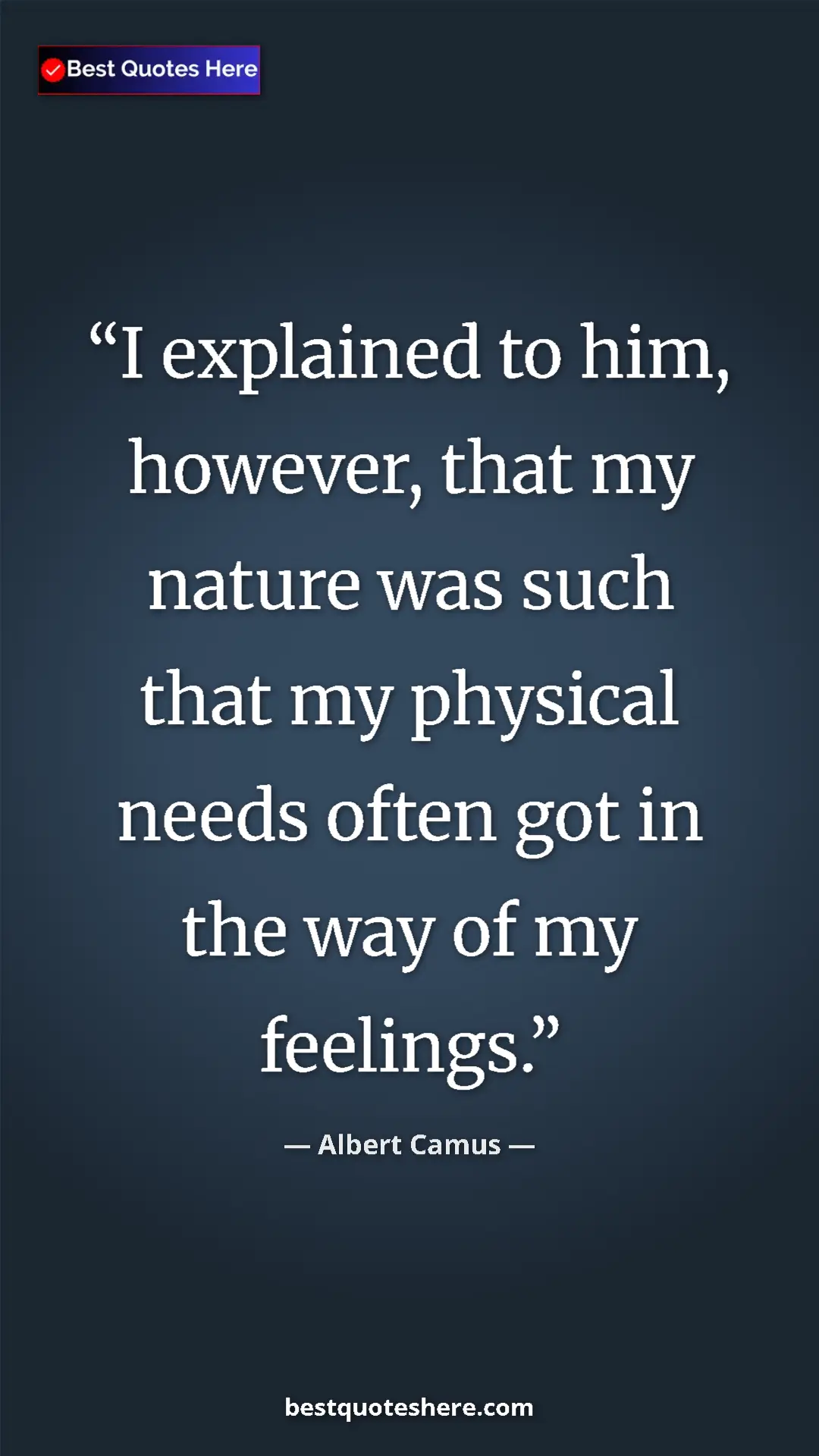 Pinterest quote poster by Albert Camus: "I explained to him, however, that my nature was such that..."