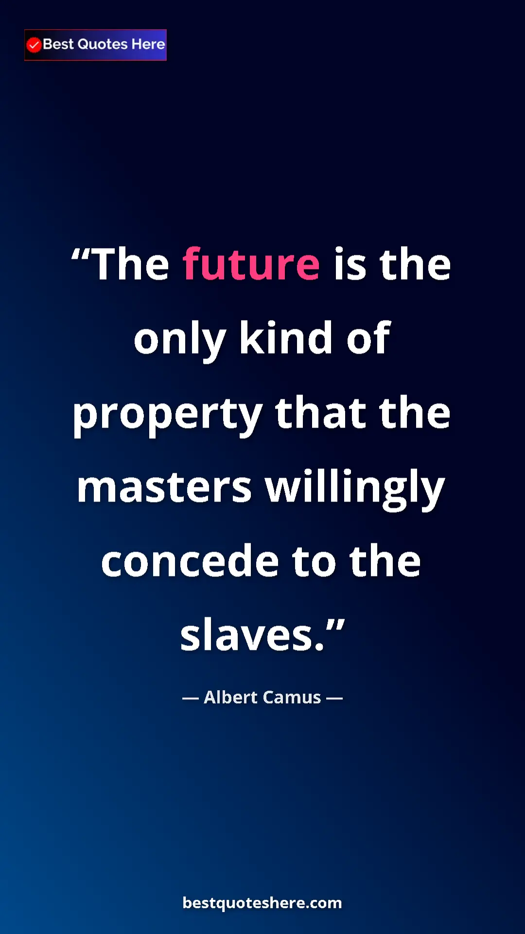 Pinterest quote poster by Albert Camus: "The future is the only kind of property that the masters..."