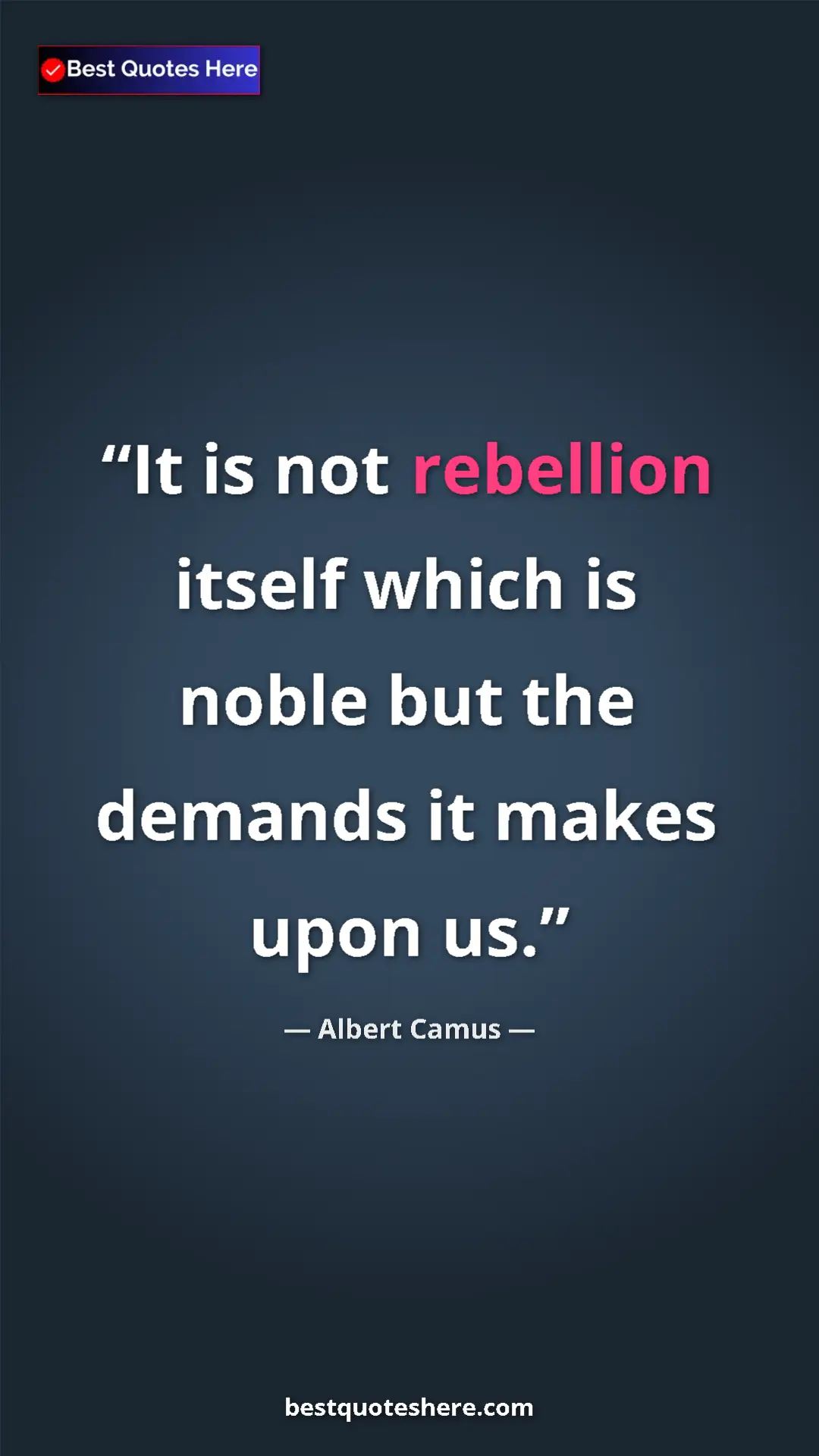 Pinterest quote poster by Albert Camus: "It is not rebellion itself which is noble but the demands..."
