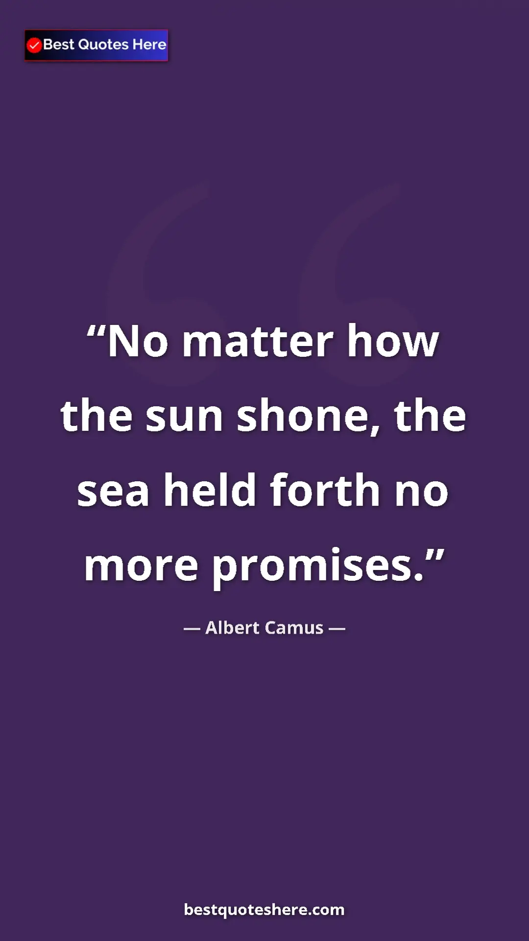 Pinterest quote poster by Albert Camus: "No matter how the sun shone, the sea held forth no more..."