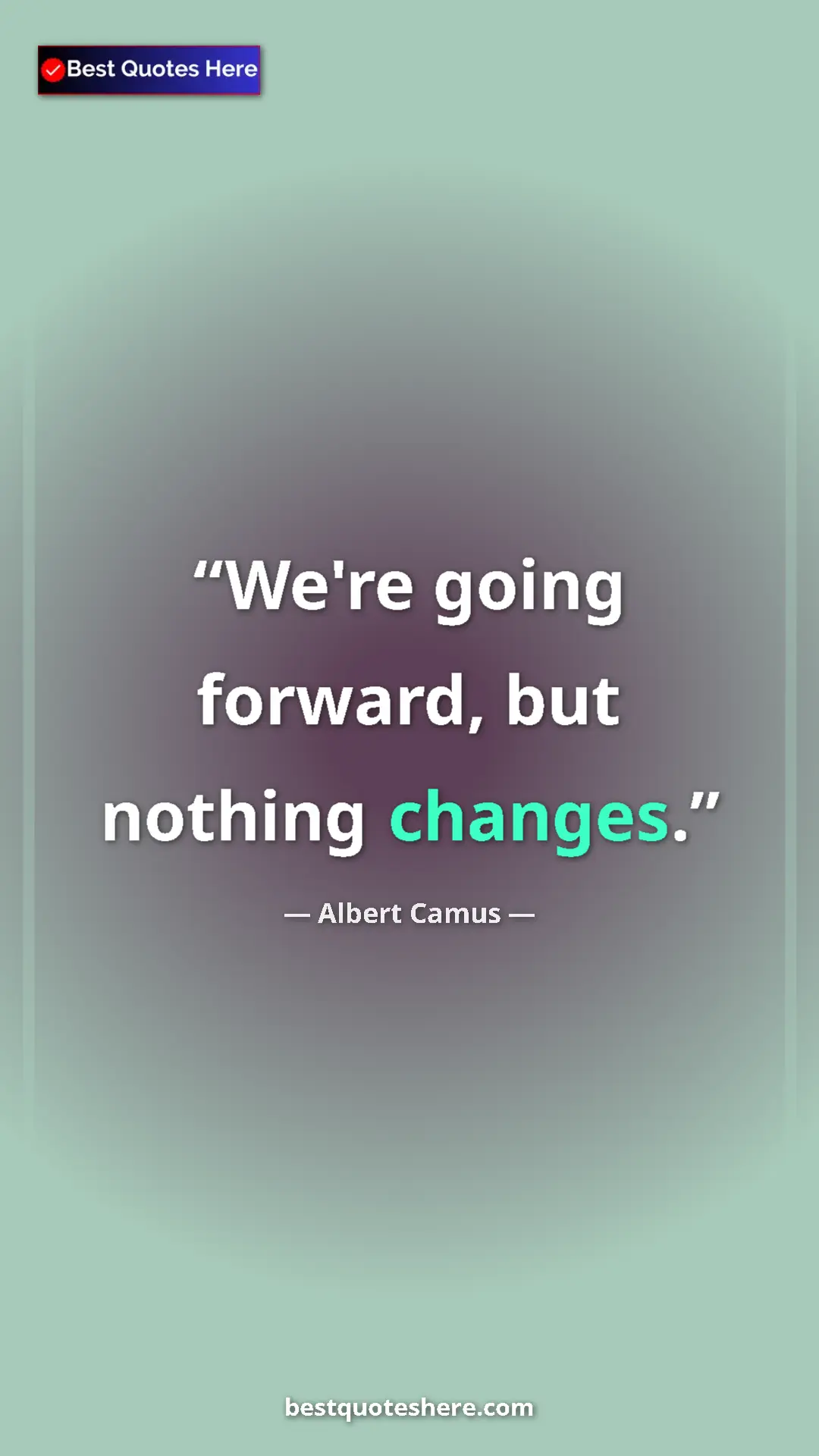 Pinterest quote poster by Albert Camus: "We're going forward, but nothing changes."