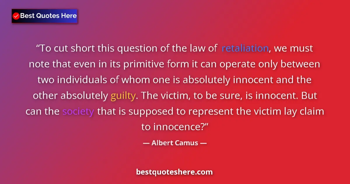 Quote by Albert Camus: To cut short this question of the law of retaliation, we must note that even in its primitive form i...