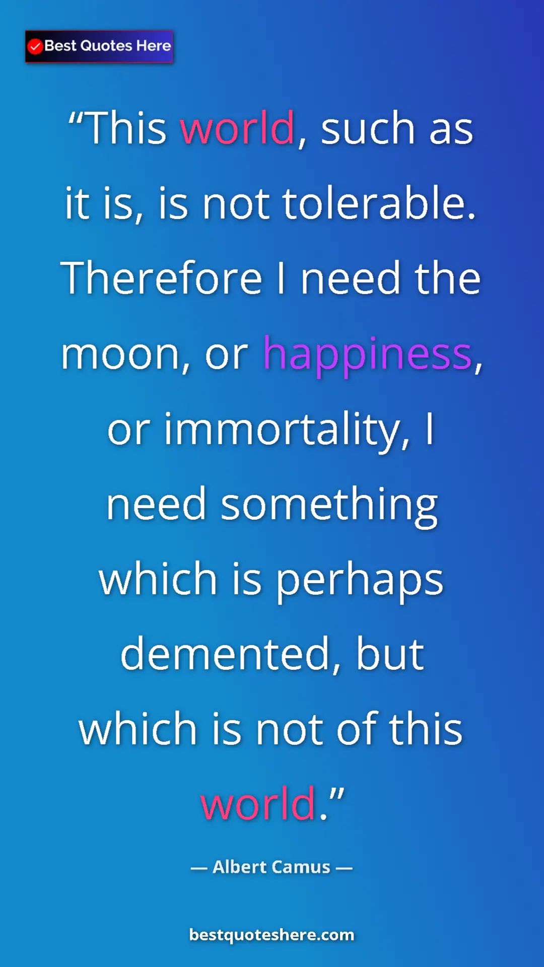 Pinterest quote poster by Albert Camus: "This world, such as it is, is not tolerable. Therefore I..."