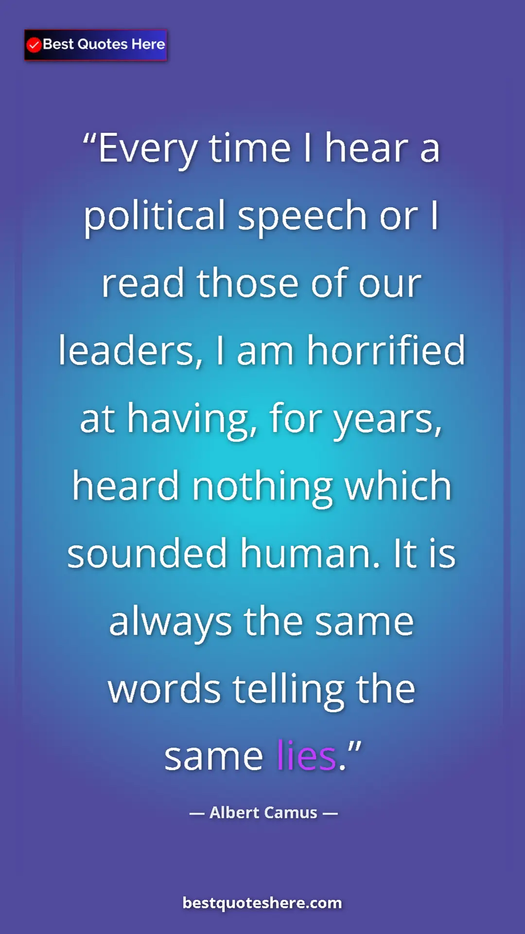 Pinterest quote poster by Albert Camus: "Every time I hear a political speech or I read those of our..."